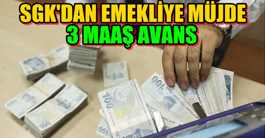 SGK'dan Emekliye Müjde ! 3 Maaş Avans