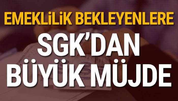 SGK'DAN BÜYÜK MÜJDE! BUNU YAPAN HEMEN EMEKLİ OLABİLECEK