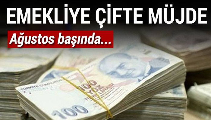 EMEKLİYİ SEVİNDİREN HABER! AĞUSTOS BAŞINDA...