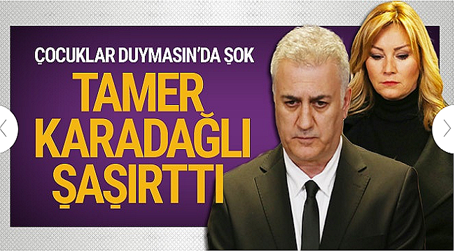 Çocuklar Duymasın'da şok,Tamer Karadağlı şaşırttı