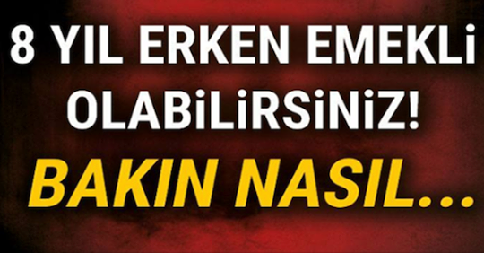 BÜYÜK MÜJDE! 8 YIL ERKEN EMEKLİ OLABİLİRSİNİZ!