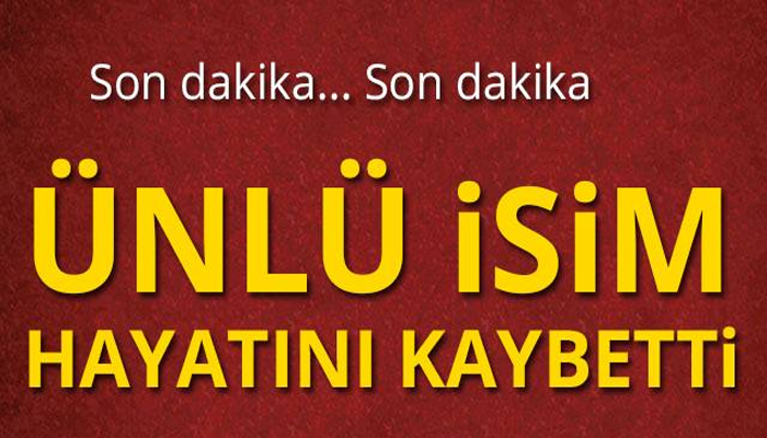 AÇIKLAMA AZ ÖNCE GELDİ, ÜNLÜ İSİM H-AYATINI K-AYBETTİ