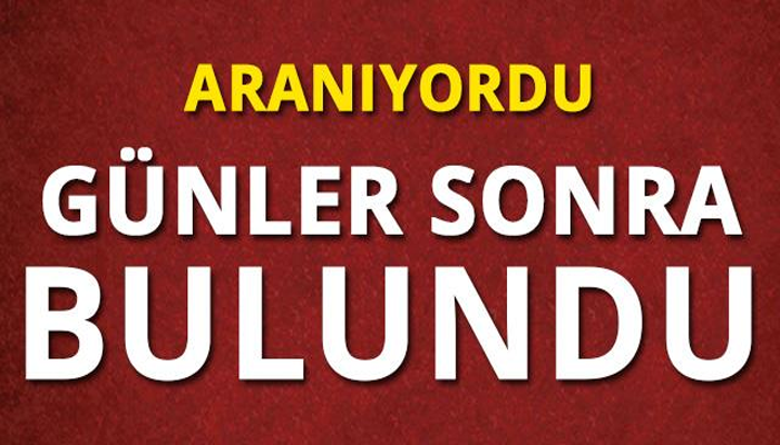 ARANIYORDU! GÜNLER SONRA BULUNDU