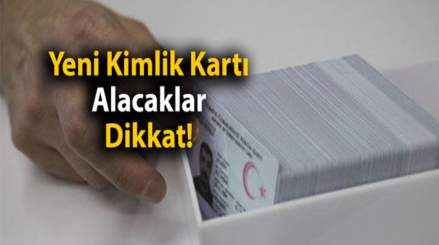 YENİ KİMLİK KARTI ALACAKLAR DİKKAT!