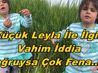 KÜÇÜK LEYLA İLE İLGİLİ VAHİM İDDİA....