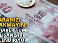 TÜM ÇALIŞANLARI İLGİLENDİRİYOR PARANIZI ALIN