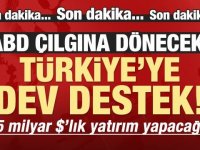 TÜRKİYE'YE DEV DESTEK! 15 MİLYAR DOLARLIK YATIRIM