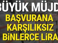 Büyük müjde! Başvurana karşılıksız binlerce lira