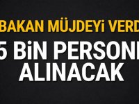 Bakan müjdeyi verdi! 15 bin personel alınacak