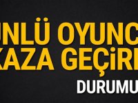 Ünlü oyuncu k-aza geçirdi! Durumu…