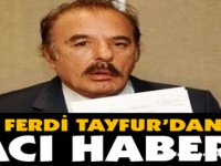 FERDİ TAYFUR’DAN HABER!