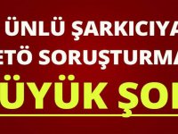 Ünlü sanatçıya FETÖ soruşturması