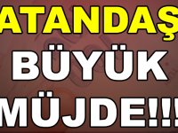 VATANDAŞA BÜYÜK MÜJDE