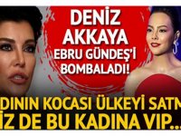 Deniz Akkaya’dan Ebru Gündeş isyanı: Yahu bu kadının kocası ülkeyi satmış!