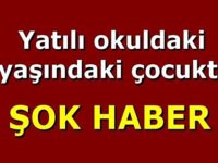 Yatılı okuldaki 9 yaşındaki çocuktan Haber