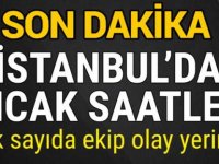 İstanbulda Sıcak Saatler Çok Sayıda Ekip Gönderildi.