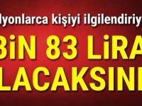 Bin 83 lira alacaksınız Milyonlarca kişiyi ilgilendiriyor!