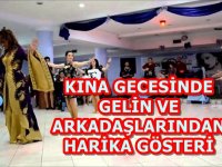 KINA GECESİNDE GELİN VE ARKADAŞLARINDAN HARİKA GÖSTERİ