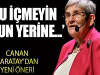 Canan Karatay'dan yeni öneri: Su yerine...