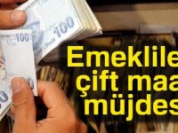 EMEKLİYE CİFTE MAAŞ MÜJDESİ