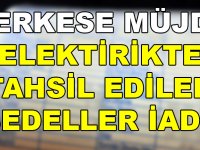 Binlerce Aboneye Müjde! Elektrikte Tahsil Edilen Bedeller İade Edilecek