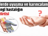 Ellerde uyuşma ve karıncalanma hangi hastalığın belirtisi?