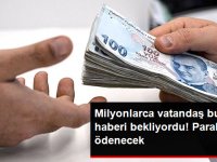 Paranızı Almayı Unutmayın Milyonlarca Vatandaş Bu Haberi Bekliyordu. Paralar Geri Ödenecek