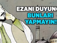 Ezanı duyunca asla bunları yapmayın!