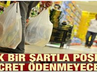 Tek bir şartla poşete ücret ödenmeyecek