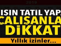 Kışın yıllık izin kullanan çalışanlar d-ikkat!