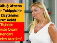 Pınar Altuğ Atacan Yine Bir Takipçisinin Ağır Eleştirisine Maruz Kaldı: “Eşinizin Yerinde Olsam Kendimi Köprüden Atardım”