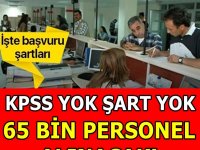 KPSS'siz ve Şartsız 65 Bin Personel Alınacak