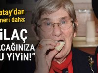 CANAN KARATAY’DAN BİR ÖNERİ DAHA İLAÇ ALACAĞINIZA ONU YİYİN