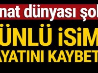 Ünlü isim hayatını kaybetti Sanat dünyası şokta!