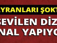 HAYRANLARI ŞOKTA! SEVİLEN DİZİ FİNAL YAPIYOR