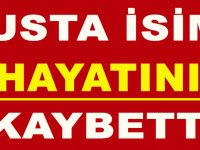 USTA İSİM HAYATINI KAYBETTİ