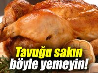 TAVUĞU SAKIN BÖYLE YEMEYİN!