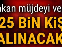 Bakan müjdeyi verdi! 225 bin kişi alınacak