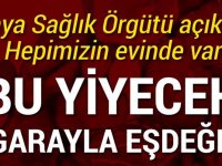 Bu yiyecek sigarayla eşdeğer! Münkünse Tüketmeyin Dikkat EDİN