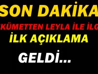 HÜKÜMETTEN LEYLA İLE İLGİLİ İLK AÇIKLAMA GELDİ