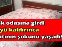 YATAK ODASINA GİRDİ ÖRTÜYÜ KALDIRINCA. HAYATININ ŞOKUNU YAŞADI!