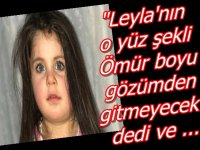 Leyla'nın o yüz şekli Ömür boyu gözümden gitmeyecek