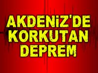 Akdenizde korkutan deprem