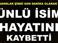 TÜM AJANSLAR ŞİMDİ SON DAKİKA OLARAK GEÇTİ! ÜNLÜ İSİM HAYATINI KAYBETTİ