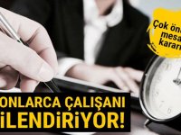 MİLYONLARCA ÇALIŞANI İLGİLENDİRİYOR!