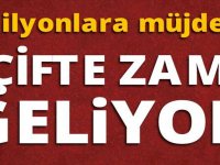 MİLYONLARA MÜJDE! ÇİFTE ZAM GELİYOR