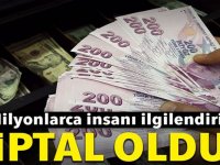 MİLYONLARCA İNSANI İLGİLENDİRİYOR İPTAL OLDU