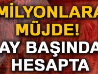 MİLYONLARA MÜJDE AY BAŞINDA HERKESİN HESABINA YATMIŞ OLACAK